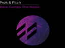 Prok & Fitch reveal 'Here Comes The Noise' on ... - Following up from the chart-topping ...