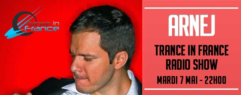 Arnej dans Trance in France - Ce mardi a 22h, c'est le DJ Star Arnej qui ...